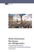 Das Trauma des ’Königsmordes’. Französische Revolution und deutsche Geschichtsschreibung im Vormärz