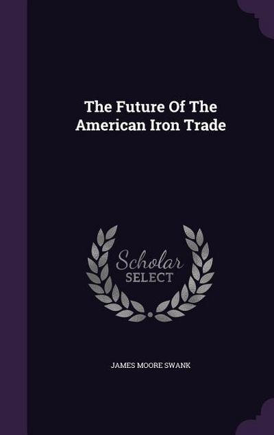 The Future Of The American Iron Trade