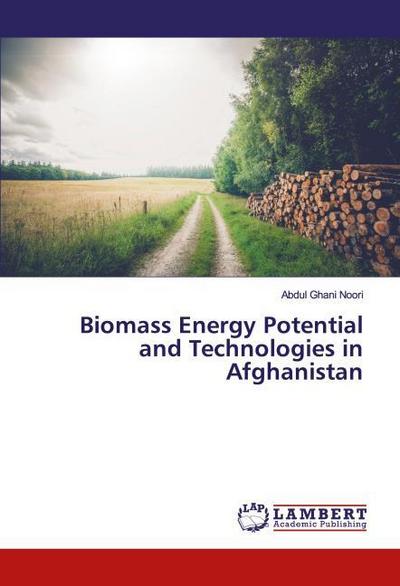 Biomass Energy Potential and Technologies in Afghanistan