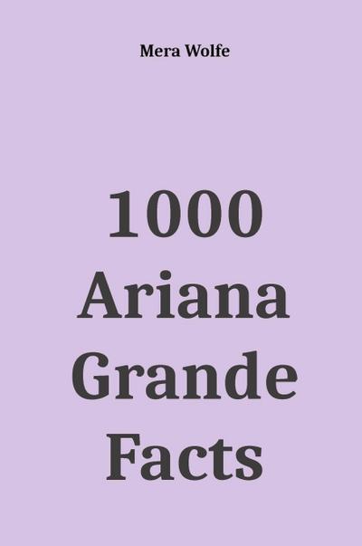 1000 Ariana Grande Facts