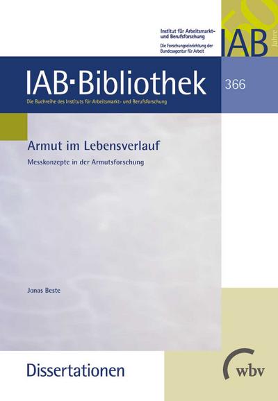 Armut im Lebensverlauf: Messkonzepte in der Armutsforschung (IAB-Bibliothek (Dissertationen))