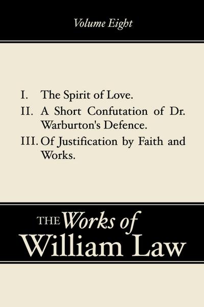 The Spirit of Love; A Short Confutation of Dr. Warburton’s Defence; Of Justification by Faith and Works, Volume 8
