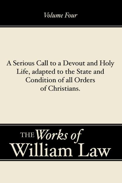 A Serious Call to a Devout and Holy Life, adapted to the State and Condition of all Orders of Christians, Volume 4