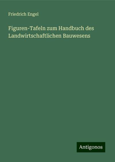 Engel, F: Figuren-Tafeln zum Handbuch des Landwirtschaftlich