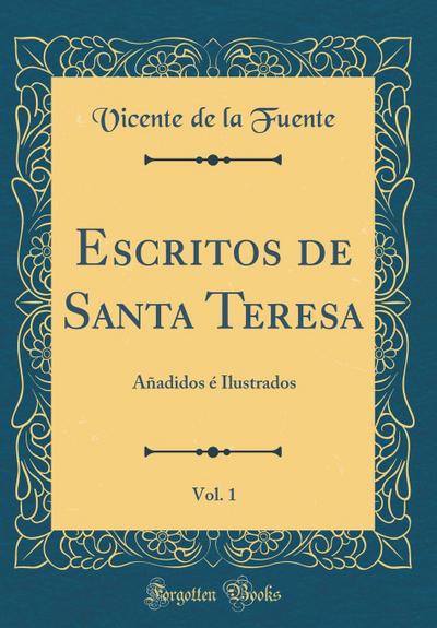 Escritos de Santa Teresa, Vol. 1 - Vicente De La Fuente
