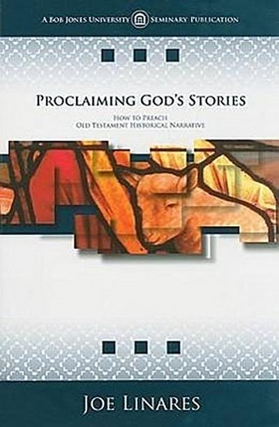 Proclaiming God’s Stories: How to Preach Old Testament Historical Narrative