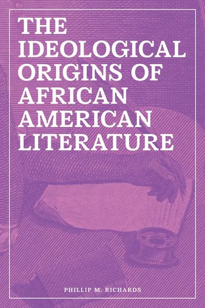 The Ideological Origins of African American Literature