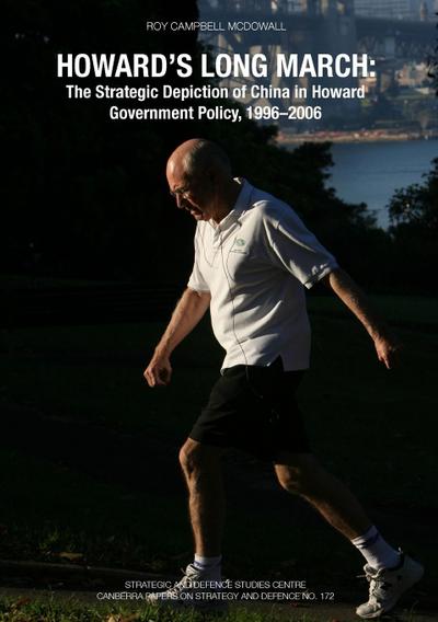 Howard’s Long March: The Strategic Depiction of China in Howard Government Policy, 1996-2006