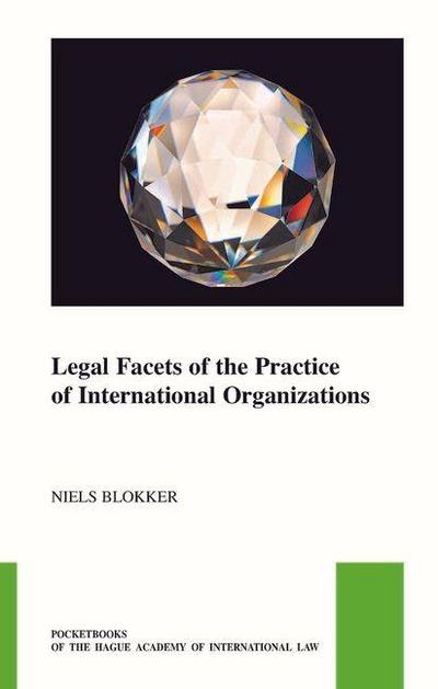 Legal Facets of the Practice of International Organizations