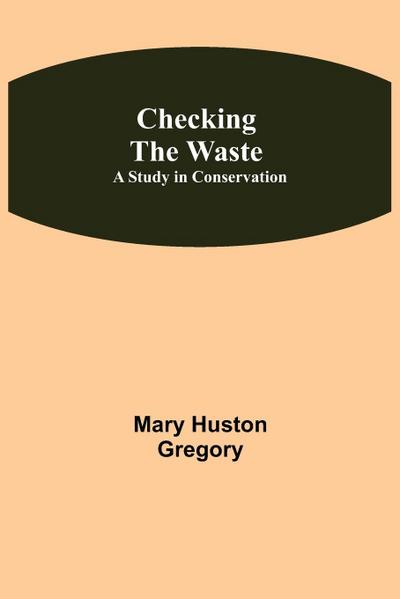 Checking the Waste; A Study in Conservation