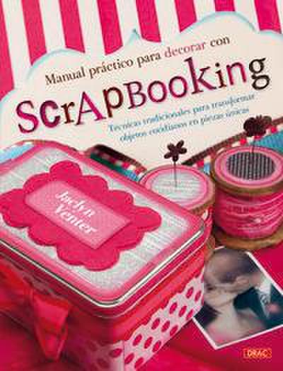 Manual práctico para decorar con Scrapbooking: técnicas tradicionales para transformar objetos cotidianos en piezas únicas
