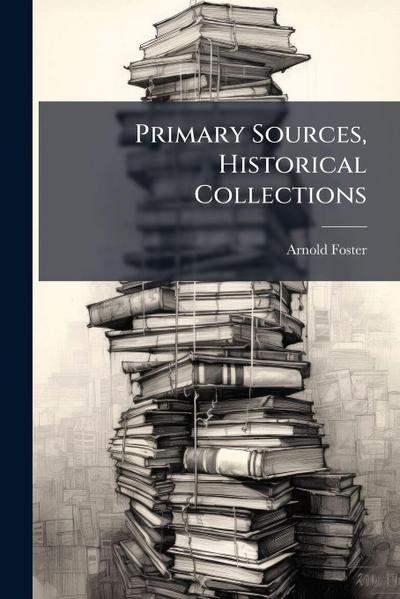 Primary Sources, Historical Collections