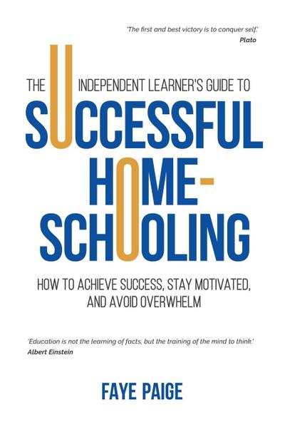 The Independent Learner’s Guide to Successful Home-Schooling