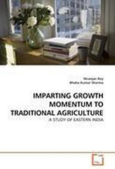IMPARTING GROWTH MOMENTUM TO TRADITIONAL AGRICULTURE