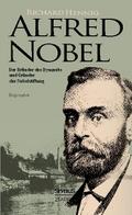 Alfred Nobel.Der Erfinder des Dynamits und Gründer der Nobelstiftung.Biografie