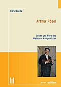 Arthur Rösel: Leben und Werk des Weimarer Komponisten