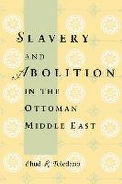 Slavery and Abolition in the Ottoman Middle East
