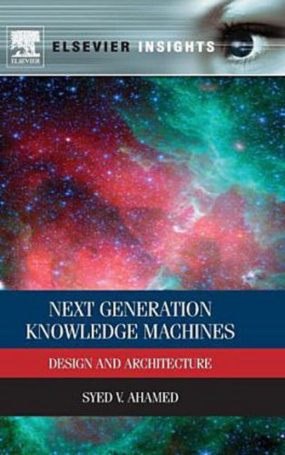Next Generation Knowledge Machines: Design and Architecture (Elsevier Insights)