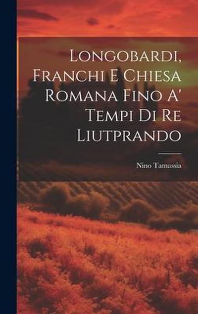 Longobardi, Franchi E Chiesa Romana Fino A’ Tempi Di Re Liutprando