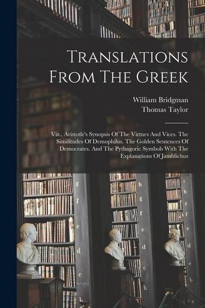 Translations From The Greek: Viz., Aristotle’s Synopsis Of The Virtues And Vices. The Similitudes Of Demophilus. The Golden Sentences Of Democrates
