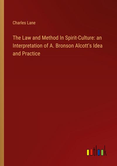 The Law and Method In Spirit-Culture: an Interpretation of A. Bronson Alcott’s Idea and Practice