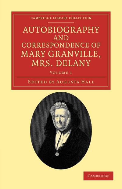 Autobiography and Correspondence of Mary Granville, Mrs Delany - Volume 1 - Mary Delany