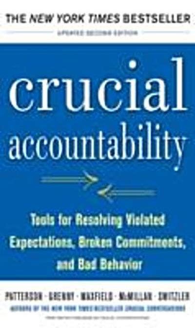 Crucial Accountability: Tools for Resolving Violated Expectations, Broken Commitments, and Bad Behavior, Second Edition