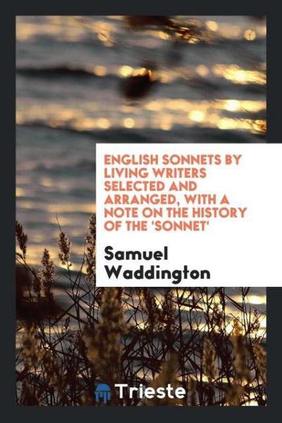 English Sonnets by Living Writers Selected and Arranged, with a Note on the History of the ’Sonnet’