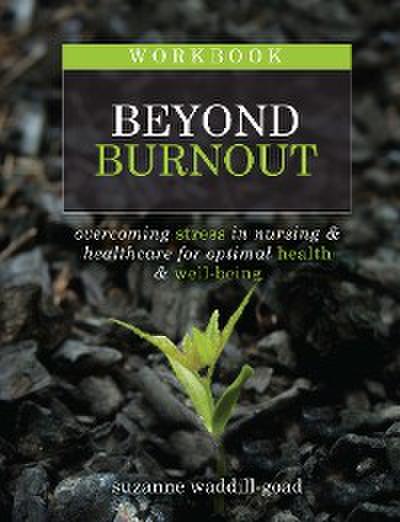 Workbook for Beyond Burnout, Second Edition: Overcoming Stress in Nursing & Healthcare for Optimal Health & Well-Being