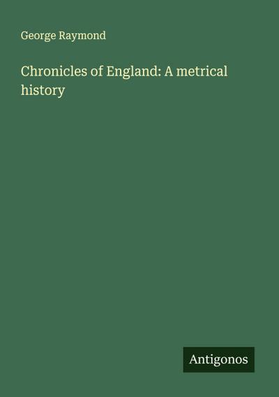 Chronicles of England: A metrical history