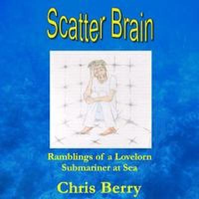 Scatter Brain - Ramblings of a Lovelorn Submariner at Sea