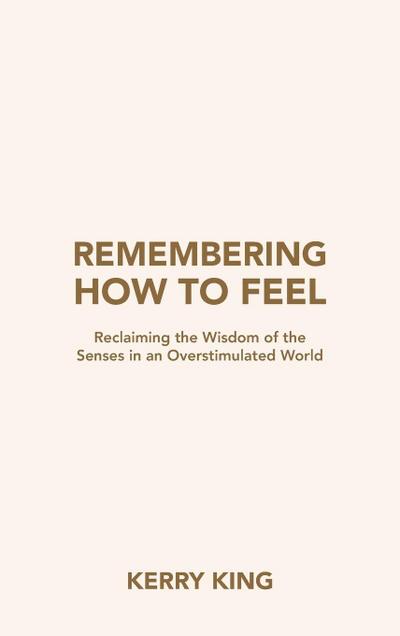 Remembering How to Feel