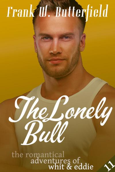 The Lonely Bull (The Romantical Adventures of Whit & Eddie, #11)