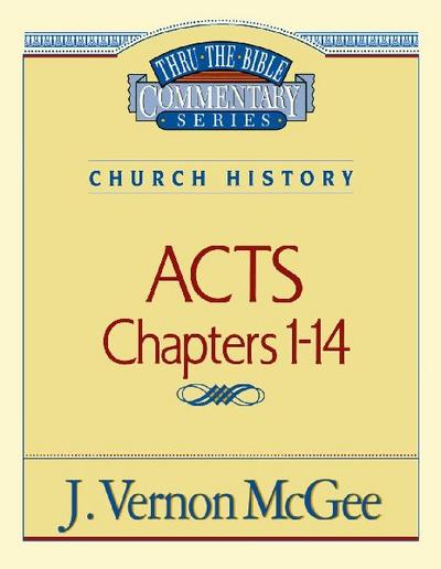 Thru the Bible Vol. 40: Church History (Acts 1-14)