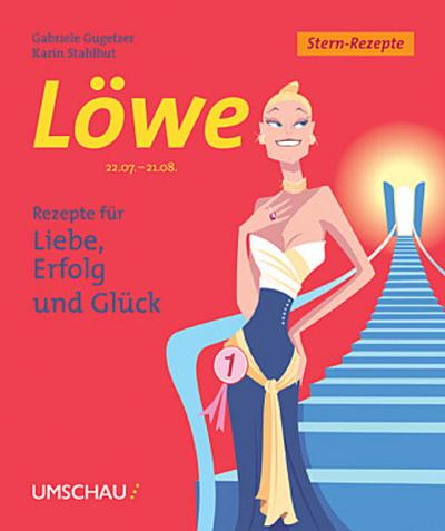 Löwe. Stern-Rezepte. Rezepte für Liebe, Erfolg und Glück