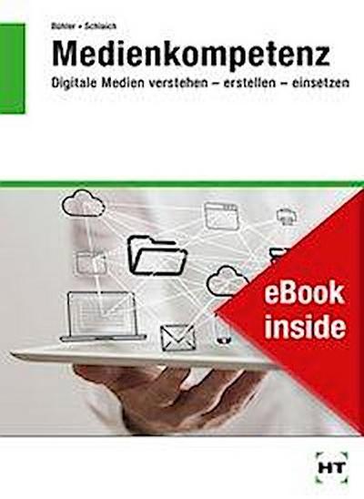 eBook inside: Buch und eBook Medienkompetenz: Digitale Medien verstehen - erstellen - einsetzen