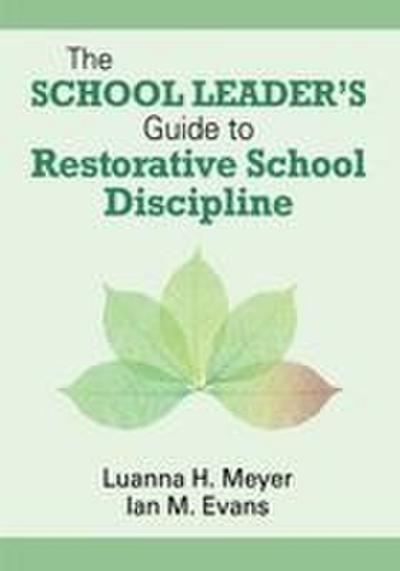 The School Leader’s Guide to Restorative School Discipline