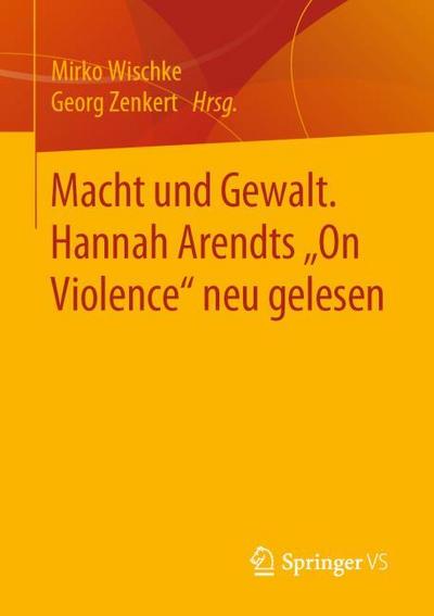 Macht und Gewalt. Hannah Arendts On Violence’ neu gelesen