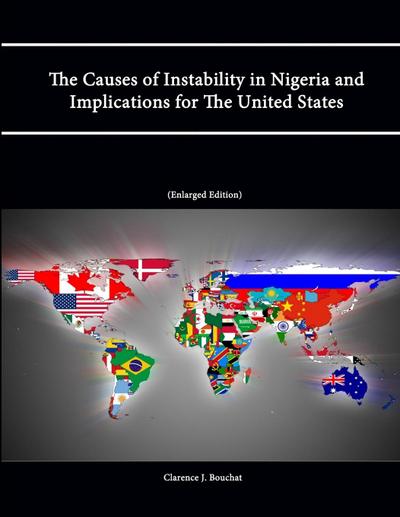 The Causes of Instability in Nigeria and Implications for The United States (Enlarged Edition)