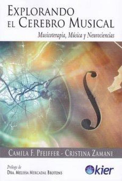 Explorando el cerebro musical : musicoterapia, música y neurociencias
