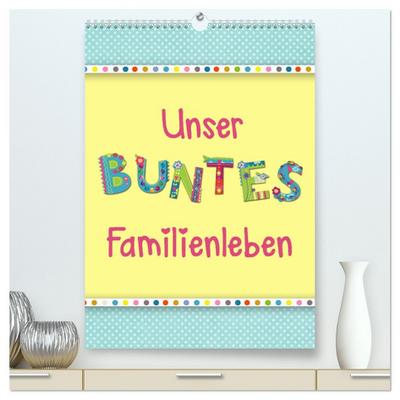 Unser buntes Familienleben (hochwertiger Premium Wandkalender 2026 DIN A2 hoch), Kunstdruck in Hochglanz
