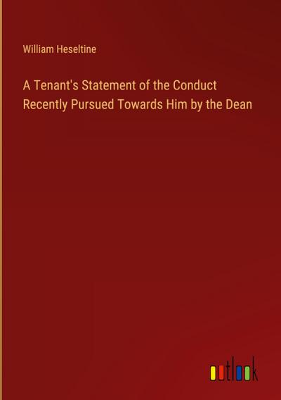 A Tenant’s Statement of the Conduct Recently Pursued Towards Him by the Dean
