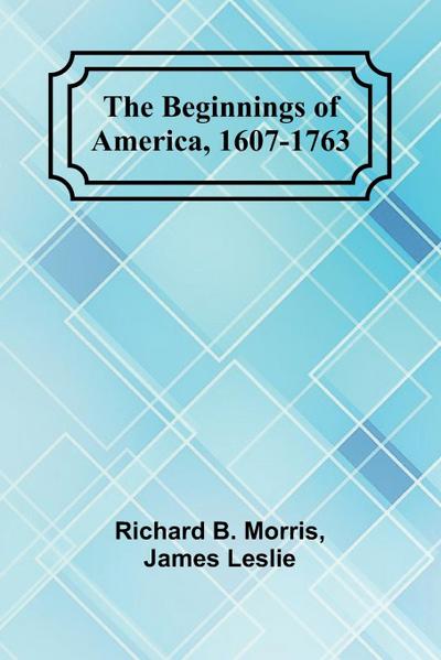 The Beginnings of America, 1607-1763