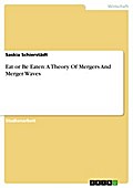 Eat or Be Eaten: A Theory Of Mergers And Merger Waves - Saskia Schierstädt