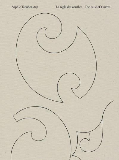 Sophie Taeuber-Arp: La règle des courbes / The Rule of Curves