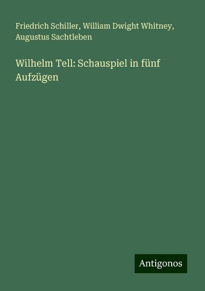 Schiller, F: Wilhelm Tell: Schauspiel in fünf Aufzügen