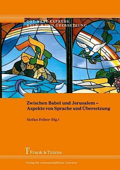 Zwischen Babel und Jerusalem - Aspekte von Sprache und Übersetzung