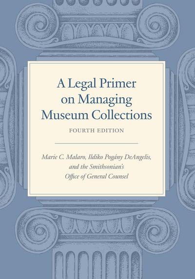 A Legal Primer on Managing Museum Collections - Fourth Edition