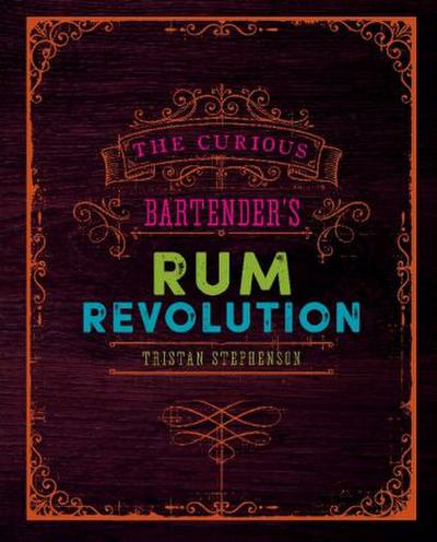 The Curious Bartender’s Rum Revolution