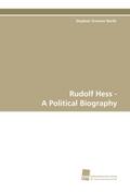 Rudolf Hess - A Political Biography